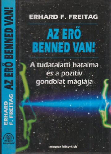 Erhard F. Freitag - Az er benned van! (A tudatalatti hatalma s a pozitv gondolat mgija)