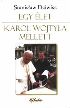 Stanlaw Dziwisz - Egy �let Karol Wojtyla mellett