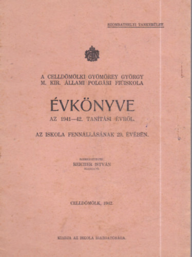 Reicher Istv�n  (szerk.) - A Celld�m�lki Gy�m�rey Gy�rgy M. Kir. �llami Polg�ri Fi�iskola �vk�nyve az 1941-42. tan�t�si �vr�l - Az iskola fenn�ll�s�nak 29. �v�ben