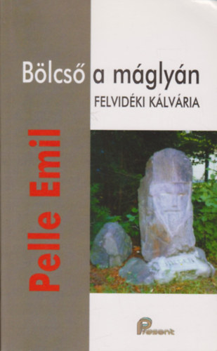 Pelle Emil - Bölcső a máglyán - Felvidéki kálvária