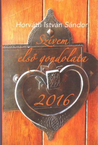 Horvth Istvn Sndor - Szvem els gondolata 2016
