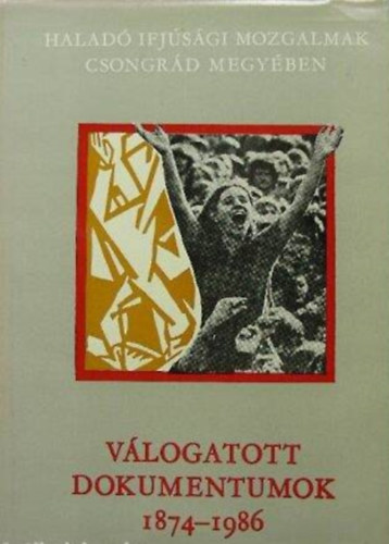 Lengyel Andr�s N�meth Istv�n Nagy Istv�n F�bi�n Gy�rgy F�ldv�rin� Kocsis Luca L�n�rt B�la Sebesi Judit - V�logatott dokumentumok 1874-1986
