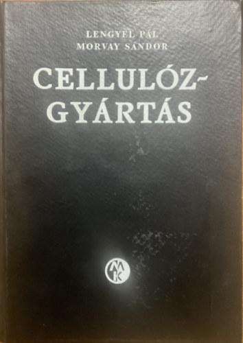 Dr. Lengyel P�l - Dr. Morvay S�ndor - A cellul�zgy�rt�s k�mi�ja �s technol�gi�ja