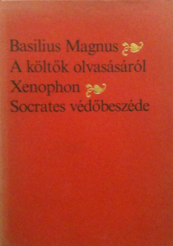 Basilius Magnus; Xenophon - A k�lt�k olvas�s�r�l - Socrates v�d�besz�de