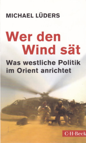 Michael Lüders - Wer den Wind sät - Was westlische Politik im Orient anrichtet (A nyugati politika a kelet világában - német nyelvű)