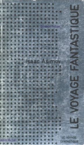 Isaac Asimov - Le Voyage fantastique ("Fantasztikus utazás" francia nyelven)