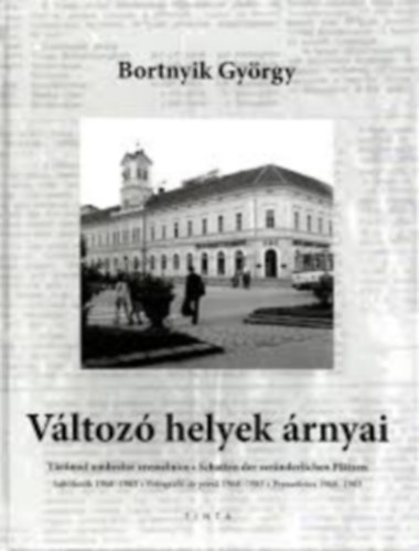 Bortnyik Gyrgy - Vltoz helyek rnyai - Sajtfotk 1968-1983