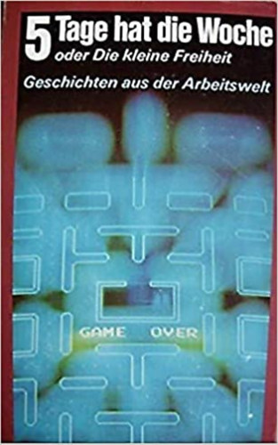 Ismeretlen Szerz - 5 Tage hat die Woche oder Die kleine Freiheit