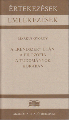 M�rkus Gy�rgy - A rendszer ut�n: A filoz�fia a tudom�nyok kor�ban