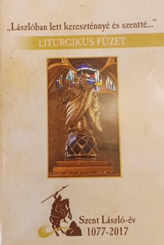 "Lászlóban lett kereszténnyé és szentté..." Liturgikus füzet