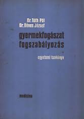 Dr. T�th P�l-Dr. D�nes J�zsef - Gyermekfog�szat, fogszab�lyoz�s