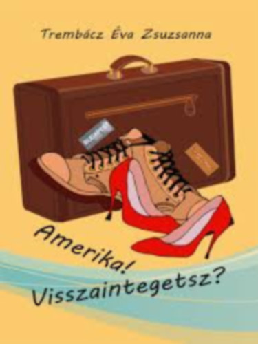 Tremb�cz �va Zsuzsa - Amerika! Visszaintegetsz?