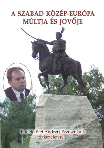 A szabad Közép-Európa múltja és jövője