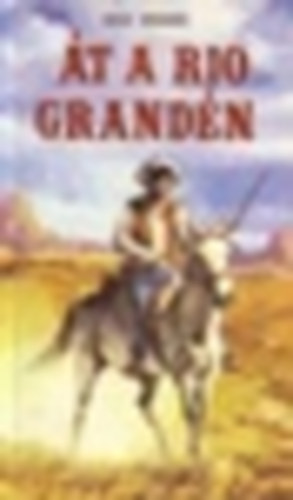 Max Brand - Át a Rio Grandén