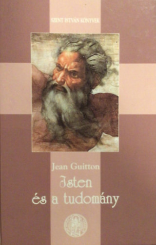 Jean Guitton; Grichka Bogdanov; Igor Bogdanov - Isten s a tudomny - a materializmus fel