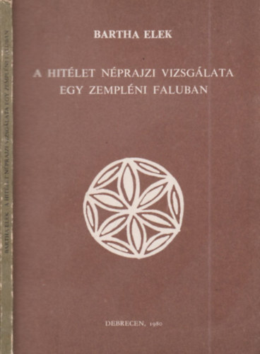 Bartha Elek - A hitlet nprajzi vizsglata egy zemplni faluban (dediklt)
