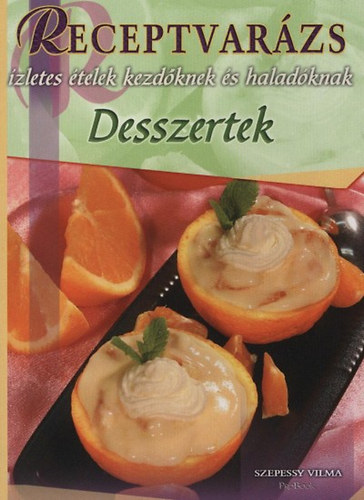 Szepessy Vilma - Desszertek - zletes telek kezdknek s haladknak (Receptvarzs)