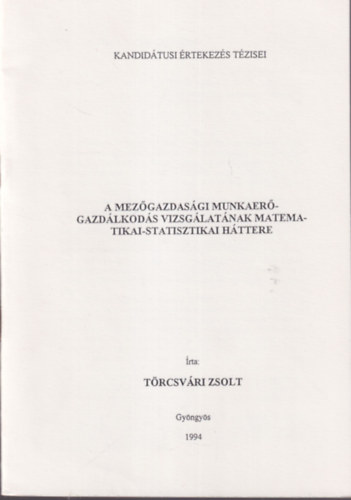 Dr. Trcsvri Zsolt - A mezgazdasgi munkaergazdlkods vizsglatnak matematikai-statisztikai httere - Kandidtusi rtekezs Tzisei