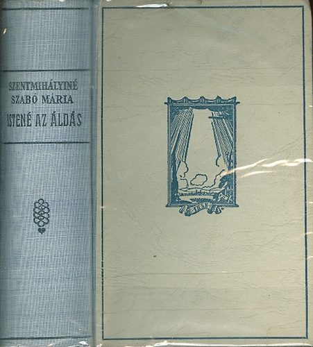 Szentmihályiné Szabó Mária - Istené az áldás I-II. (egybekötve)