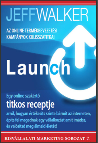 Jeff Walker - Launch - Az online term�kbevezet�si kamp�nyok kulisszatitkai