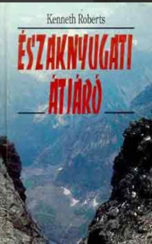 Kenneth Roberts - �szaknyugati �tj�r� I-II.