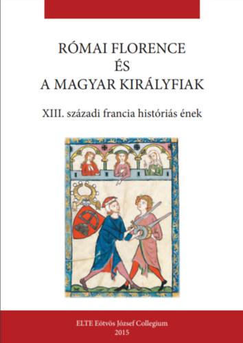 Förköli Gábor  (szerk.), Gyuris Kata, Márkus Virág Szabics Imre (ford.) - RÓMAI FLORENCE ÉS A MAGYAR KIRÁLYFIAK - XIII. századi francia históriás ének