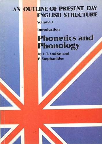 E. L.T. Andrs-Stephanides - An outline of present-day english structure vol I.: Phonetics and Phonology