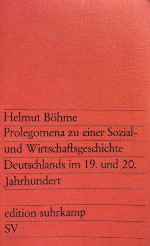 Helmut Böhme - Prolegomena zu einer Sozial- und Wirtschaftsgeschichte Deutschlands im 19. und 20. Jahrhundert (német nyelven)