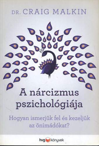 Dr. Craig Malkin - A n�rcizmus pszichol�gi�ja - Hogyan ismerj�k fel �s kezelj�k az �nim�d�kat?