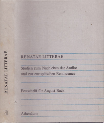 Renatae Litterae - Studien zum Nachleben der Antike und zur europischen Renaissance - Festschrift fr August Buck