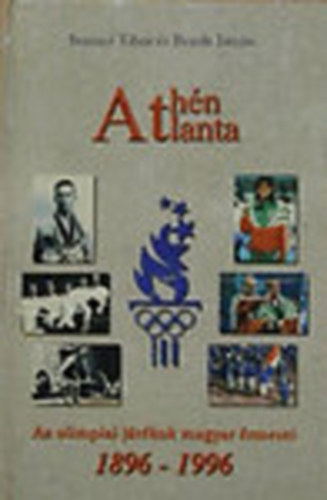 Ivanics Tibor; Bende Istvn - Athn - Atlanta (Az Olimpiai jtkok magyar rmesei 1896-1996) - Kpes sportlexikon