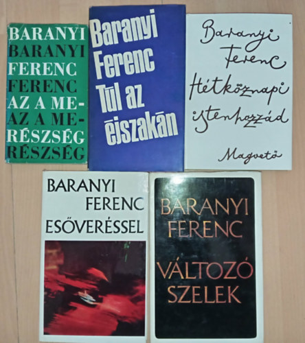 Baranyi Ferenc - 5 db Baranyi ferenc versesk�tet: Az a mer�szs�g / T�l az �jszak�n / H�tk�znapi Istenhozz�d / Es�ver�ssel / V�ltoz� szelek