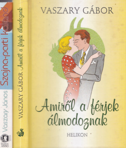 Vaszary J�nos Vaszary G�bor - 2 db. romantikus reg�ny: Amir�l a f�rjek �lmodoznak + Szajna-parti kaland