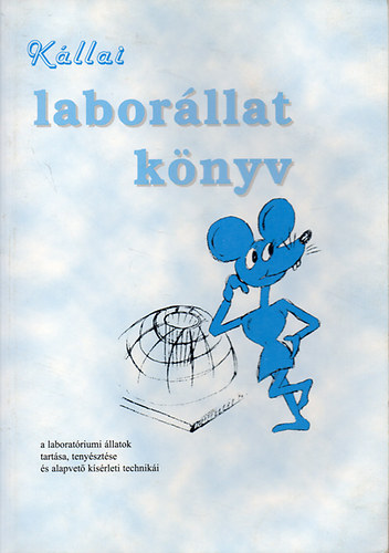 Prof dr Kllai Lszl - Laborllat knyv - Egrtan ( a laboratriumi llatok tartsa, tenysztse s alapvet ksrleti techniki )