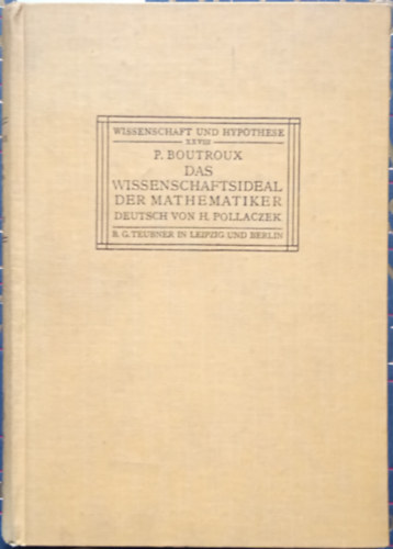 Pierre Boutroux - Das Wissenschaftsideal der Mathematiker (Wissenschaft und Hypothese XXVIII.)