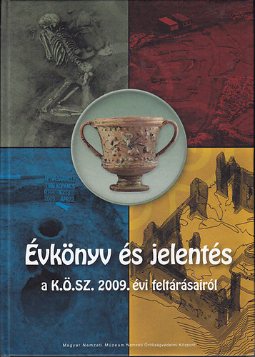 Bel�nyesy K�roly ; Kvassay Judit (f�szerk.) - �vk�nyv �s jelent�s a Kultur�lis �r�ks�gv�delmi Szakszolg�lat 2009. �vi felt�r�sair�l - Field Service for Cultural Heritage 2009 Yearbook and Review of Archaeological Investigations