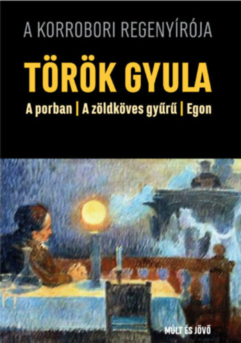 T�r�k Gyula - A porban / A z�ldk�ves gy�r� / Egon