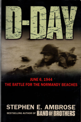 Stephen E. Ambrose - D-Day: June 6, 1944 - The Battle for the Normandy Beaches