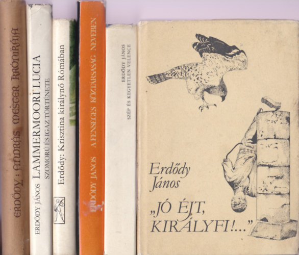 Erddy Jnos - 6 db Erddy Jnos ktet: ,,J jt, kirlyfi"; Szp s kegyetlen Velence; A fensges kztrsasg nevben; Krisztina kirlyn Rmban; Lammermoori Lucia szomor s igaz trtnete; Andrs mester krnikja