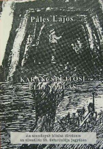 Ples lajos - Karancslejtsi ellenlls - Az esemnyek hiteles trtnete az ellenlls 60. vfordulja jegyben
