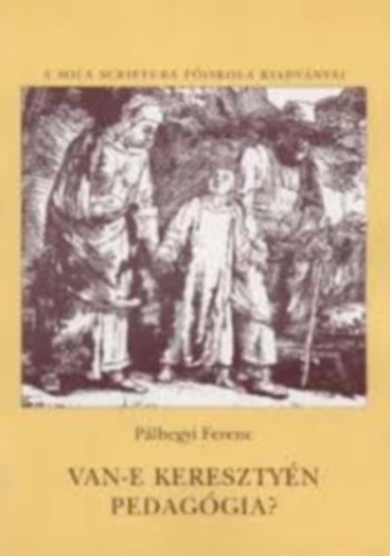Dr. Plhegyi Ferenc - Van-e keresztyn pedaggia?
