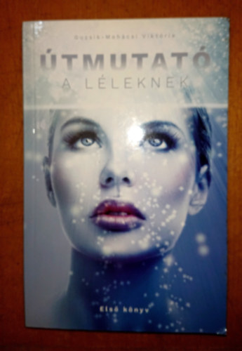 Guzsik-Moh�csi Vikt�ria - �tmutat� a l�leknek (Els� k�nyv)