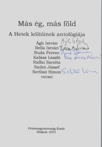 Bella Istvn, Buda Ferenc, Kalsz Lszl, Raffai Sarolta, Ratk Jzsef, Serfz Simon gh Istvn - Ms g, ms fld. A Hetek kltinek antolgija. (5. - Dedikci.)