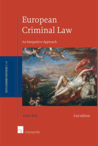 Andr Klip - European Criminal Law: An Integrative Approach (Second Edition)