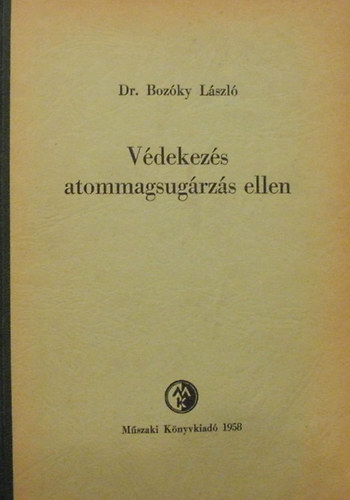 Dr. Boz�ky L�szl� - V�dekez�s atommagsug�rz�s ellen