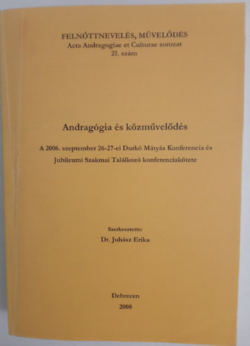 Dr. Juhsz Erika - Androggia s kzmvelds - A 2006. szeptember 26-27-ei Durk Mtys Konferencia s Jubileumi Szakmai Tallkoz konferenciaktete