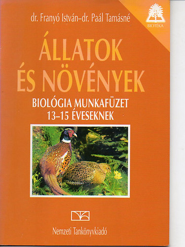 Dr. Frany Istvn- Dr. Pal Tamsn - llatok s nvnyek- Biolgia munkafzet 13-15 veseknek