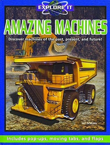 Ian Graham - Amazing Machines: Discover machines of the past, present, and future! (Explore it)
