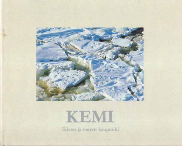 Pekka Antikaimen - Kemi - Talven ja meren kaupunki ( finn nyelv )
