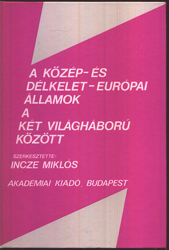 Incze Miklós - A közép- és délkelet-európai államok a két világháború között